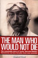 The Man Who Would Not Die: The remarkable life of Herschel McKee 1844255107 Book Cover