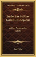 A0/00tudes Sur La Flore Fossile de L'Argonne (Albien-CA(C)Nomanien) 201350487X Book Cover