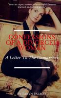 Confessions Of A Divorced Woman: A Letter To The Unmarried 1978272286 Book Cover