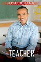 Teacher (The Right Career for Me) 1499476396 Book Cover