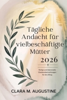 Tägliche Andacht für vielbeschäftigte Mütter 2026: Ruhige und lebensnahe Glaubensbetrachtungen für den Alltag (German Edition) B0GCBZP16X Book Cover