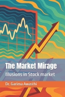 Market Mirage: Illusions in Stock market B0FHF5DY53 Book Cover
