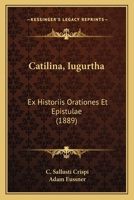 Catilina Iugurtha: Ex Historiis, Orationes Et Epistulae; C. Iuli Caesaris Belli Gallici; C. Juli Caesaris Belli Civilis (1911) 116072086X Book Cover