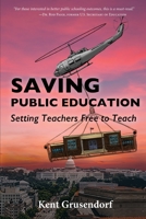 Saving Pubic Education: Setting Teachers Free to Teach 1945028300 Book Cover