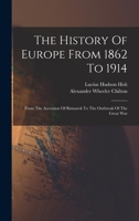 The History Of Europe From 1862 To 1914: From The Accession Of Bismarck To The Outbreak Of The Great War 1018832084 Book Cover