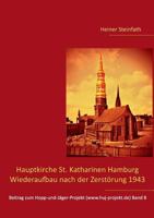 Hauptkirche St. Katharinen Hamburg - Wiederaufbau nach der Zerstörung 1943 3746000300 Book Cover