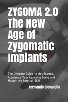 ZYGOMA 2.0 - The New Age of Zygomatic Implants: The Ultimate Guide to Get Started, Accelerate Your Learning Curve, and Master the Surgical Skill B088Y42FLD Book Cover