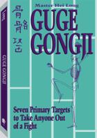 Guge Gongji: Seven Primary Targets To Take Anyone Out Of A Fight 0873646355 Book Cover