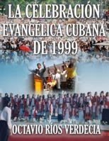 La Celebración Evangélica Cubana de 1999 (Spanish Edition) B0DY6BKTB9 Book Cover