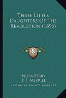 Three Little Daughters Of The Revolution 1141340925 Book Cover