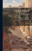 Those Holy Fields: Palestine 1015236561 Book Cover