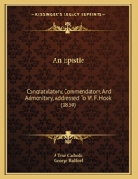 An Epistle, Congratulatory, Commendatory, and Admonitory, Addressed to the Rev. W.F. Hook 052672949X Book Cover