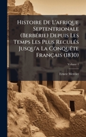 Histoire De L'afrique Septentrionale (BerbÃ(c)rie) Depuis Les Temps Les Plus ReculÃ(c)s Jusqu'a La ConquÃate Français (1830) (French Edition) 1023841495 Book Cover