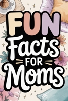 Fun Facts for Moms B0GWX7GRYH Book Cover