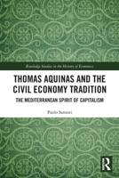 Thomas Aquinas and the Civil Economy Tradition: The Mediterranean Spirit of Capitalism 0367776375 Book Cover