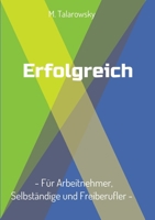 Erfolgreich - Für Arbeitnehmer, Selbständige und Freiberufler (German Edition) 3749734518 Book Cover