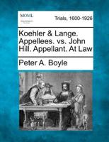 Koehler & Lange, Appellees, vs. John Hill. Appellant.} at Law 1275114253 Book Cover