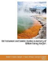 Old Testament and Semitic Studies in Memory of William Rainey Harper; 0526354674 Book Cover