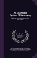 An Illustrated System of Bandaging: 1014668549 Book Cover