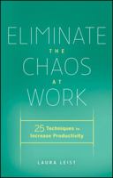 Eliminate the Chaos at Work: 25 Techniques to Increase Productivity 0470878991 Book Cover