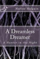 A Dreamless Dreamer: A Hunter in the Night 1478310693 Book Cover