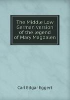 The Middle Low German Version of the Legend of Mary Magdalen 5518453620 Book Cover