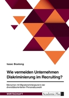 Wie vermeiden Unternehmen Diskriminierung im Recruiting? Menschen mit Migrationshintergrund in der diversit�tsorientierten Personalauswahl 3346503003 Book Cover