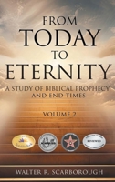 From Today to Eternity: A Study of Biblical Prophecy and End Times Volume 2 1969367474 Book Cover