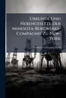 Urkunde Und Nebengesetze Der Minesota-Bergwerks-Compagnie Zu New-York 1141640767 Book Cover