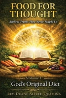 Food For Thought: Biblical Truths They Never Taught Us: Volume 1: God’s Original Diet and the Healing of the Nations B0H72VRNQC Book Cover