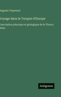 Voyage dans la Turquie d'Europe: Description physique et géologique de la Thrace. Atlas (French Edition) 3563073414 Book Cover