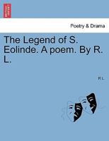 The Legend of S. Eolinde: A Poem 1241057567 Book Cover