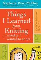 Things I Learned From Knitting (whether I wanted to or not) 1603420622 Book Cover