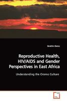 Reproductive Health, HIV/AIDS and Gender Perspectives in East Africa: Understanding the Oromo Culture 3639167589 Book Cover