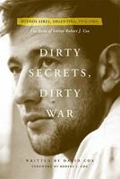 Dirty Secrets, Dirty War: The Exile of Robert J. Cox (Buenos Aires, Argentina: 1976-1983) 0981873502 Book Cover