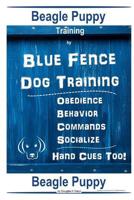 Beagle Puppy Training By Blue Fence DOG Training, Obedience Behavior Commands Socialize, Hand Cues Too!: Beagle Puppy 1096457741 Book Cover