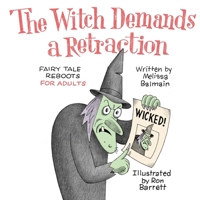 The Witch Demands a Retraction: Fairy Tale Reboots for Adults 1954158068 Book Cover