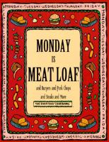 Monday Is Meat Loaf and Burgers and Pork Chops and Steaks and More (Everyday Cookbooks)