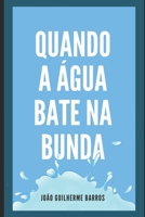 Quando a Água Bate na Bunda: Como superar as crises (Portuguese Edition) B086PTF32Z Book Cover