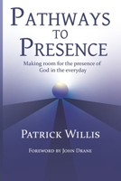 Pathways to Presence: Making room for the presence of God in the everyday B08NS3QHFM Book Cover