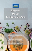 Recetas De La Freidora De Aire: Recetas de hornos de cocina completas y sin esfuerzo para principiantes. Freír, asar y asar las comidas familiares más ... de Cocina de Air Fryer. (Spanish Edition) 1801607370 Book Cover