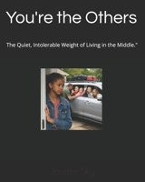You're the Others: The Quiet, Intolerable Weight of Living in the Middle." B0GMBRJZ3X Book Cover