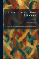 Expressionismus Und Religion: Gezeigt an Der Geuesten Deutschen Expressionsistichen Lyrik (German Edition) 1025645529 Book Cover
