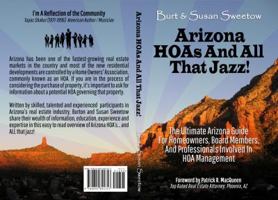 Arizona HOAs and All That Jazz!: The Ultimate Arizona Guide for Homeowners, Board Members, and Professionals Involved in HOA Management 0692824758 Book Cover