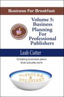 Business for Breakfast, Volume 5: Business Planning for Professional Publishers 1943663343 Book Cover