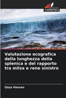 Valutazione ecografica della lunghezza della splenica e del rapporto tra milza e rene sinistro (Italian Edition) 6208679036 Book Cover