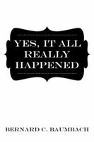 Yes, It All Really Happened 1491813067 Book Cover