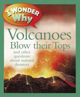 I Wonder Why Volcanoes Blow Their Tops: and Other Questions About Natural Disasters 0753469359 Book Cover