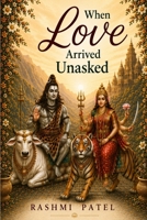 When Love Arrived Unasked (The Soul Journeys Collection) B0HFT91LBG Book Cover