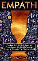 Empath: The Practical Survival Guide for Empaths And The Highly Sensitive Person to Thrive in The Modern World 1999188357 Book Cover
